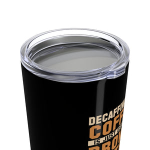 Decaffeinated Coffee Tumbler - Alpha Dawg Designs