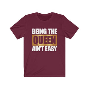 Being the Queen Ain't Easy T-Shirt - Alpha Dawg Designs