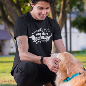 Only My Dog Understands Me Unisex T-Shirt - Alpha Dawg Designs