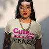 Cute But Crazy Women's Tee - Alpha Dawg Designs