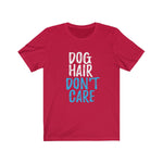 Dog Hair Don't Care Unisex Short Sleeve Tee - Alpha Dawg Designs