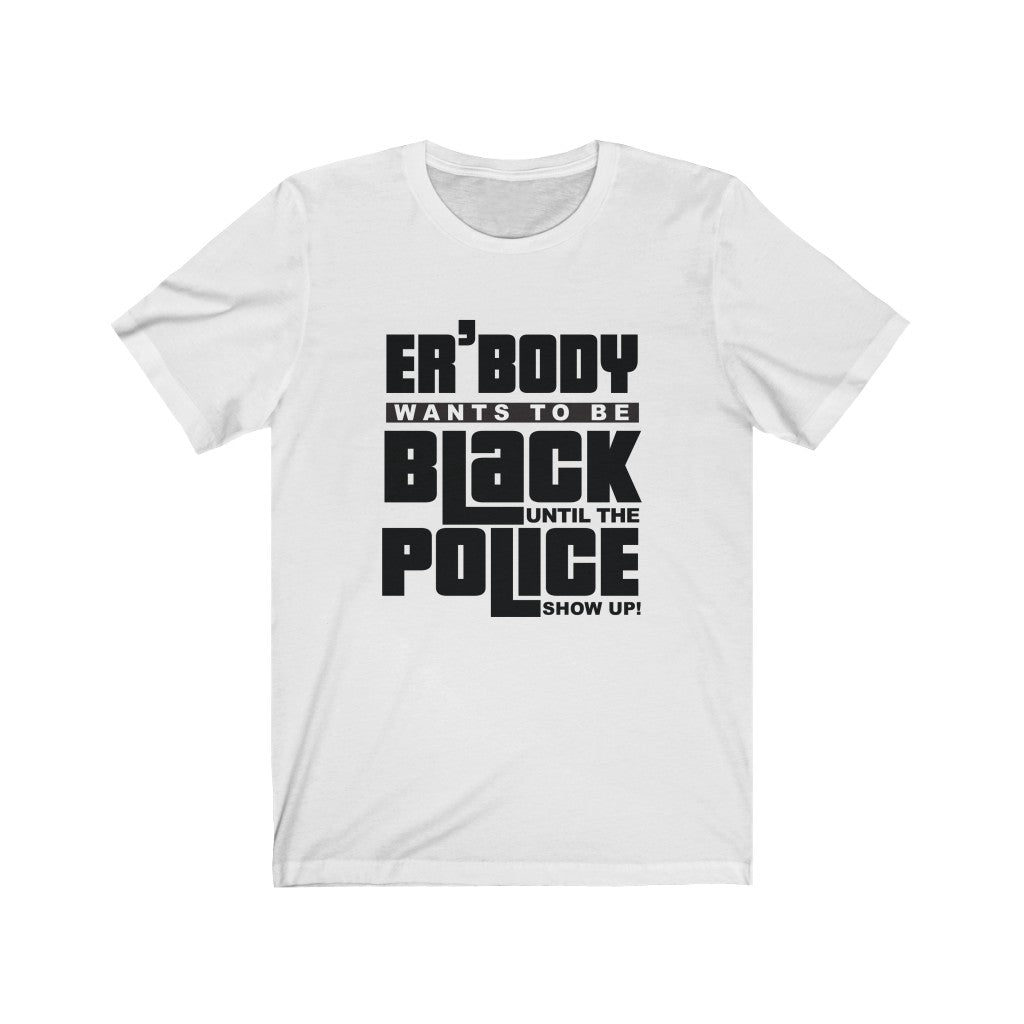 Everybody Wants To Be Black Unisex T-Shirt - Alpha Dawg Designs