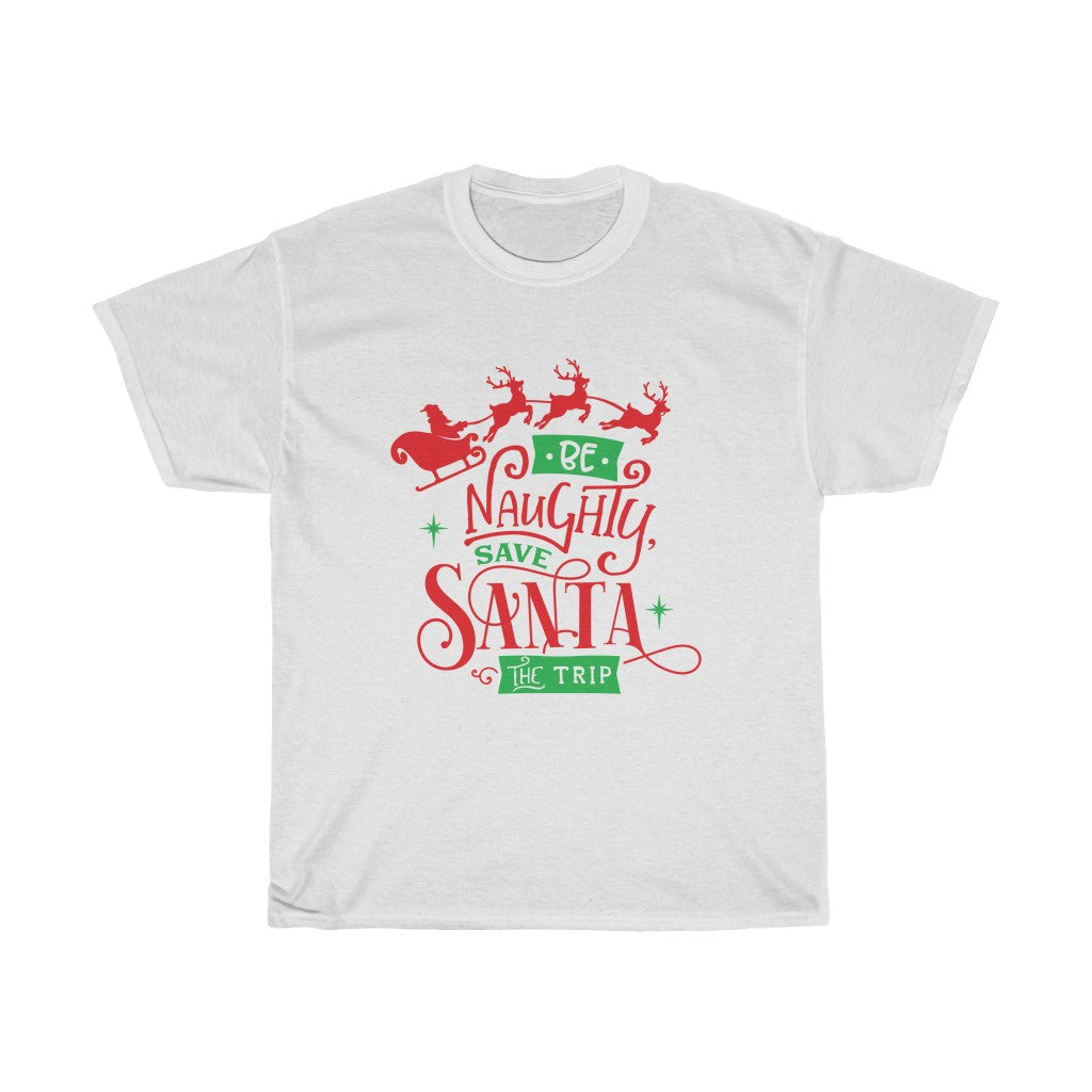 Be Naughty...Save Santa The Trip Christmas Tee
