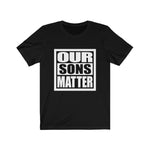 Our Sons Matter Unisex T-Shirt - Alpha Dawg Designs