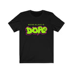 Being Black Is Dope T-Shirt - Alpha Dawg Designs
