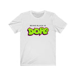 Being Black Is Dope T-Shirt - Alpha Dawg Designs