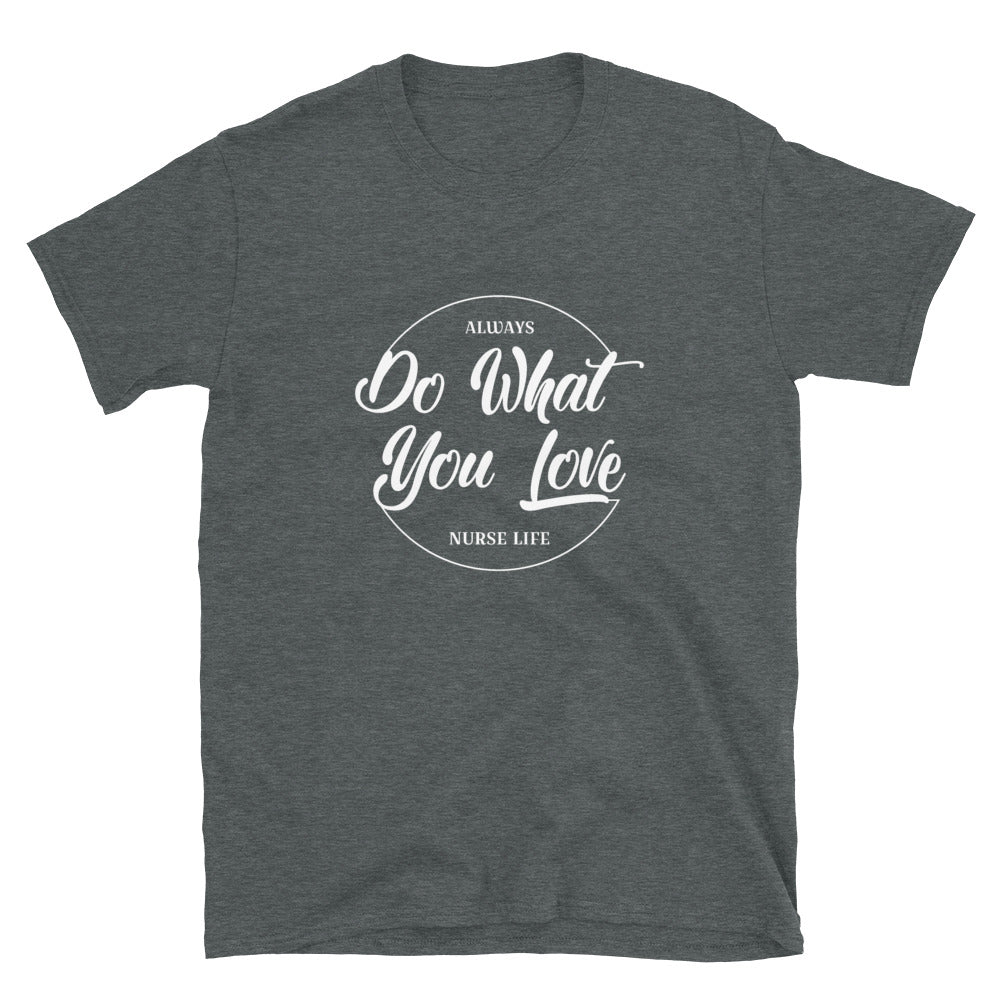 Do What You Love Nurse T-Shirt - Alpha Dawg Designs