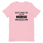 Don't Make Me Use My Nurse Voice T-Shirt - Alpha Dawg Designs