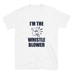 I'm The WhistleBlower Unisex T-Shirt - Alpha Dawg Designs