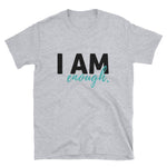 I Am Enough Unisex T-Shirt - Alpha Dawg Designs
