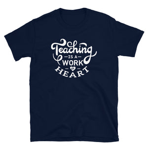 Teaching Is A Work of Heart Teacher T-Shirt - Alpha Dawg Designs