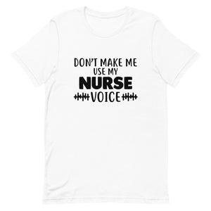 Don't Make Me Use My Nurse Voice T-Shirt - Alpha Dawg Designs
