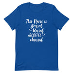 Coffee Obsessed Nurse T-Shirt - Alpha Dawg Designs