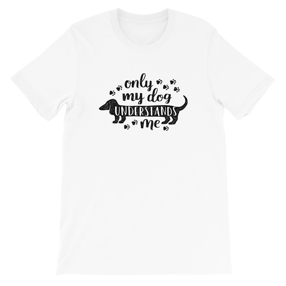 Only My Dog Understands Me Unisex T-Shirt - Alpha Dawg Designs