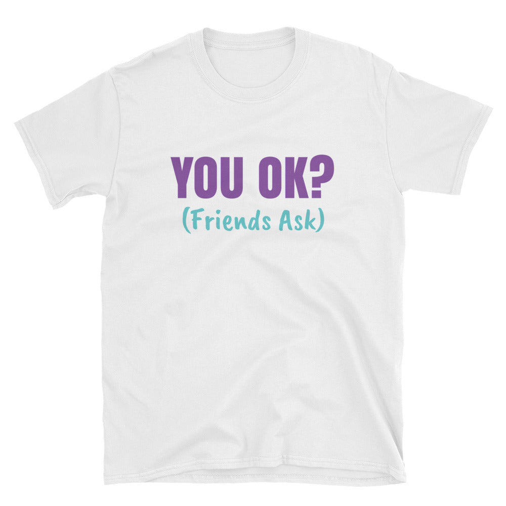 You Okay - Friends Ask Graphic T-Shirt - Alpha Dawg Designs