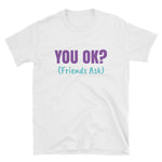 You Okay - Friends Ask Graphic T-Shirt - Alpha Dawg Designs