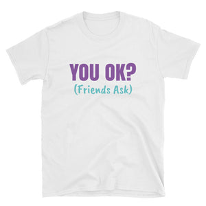 You Okay - Friends Ask Graphic T-Shirt - Alpha Dawg Designs